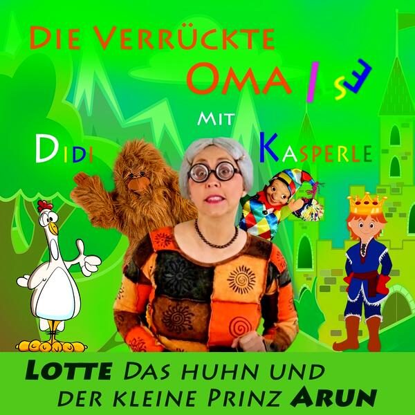 Lotte, das Huhn und der kleine Prinz Arun