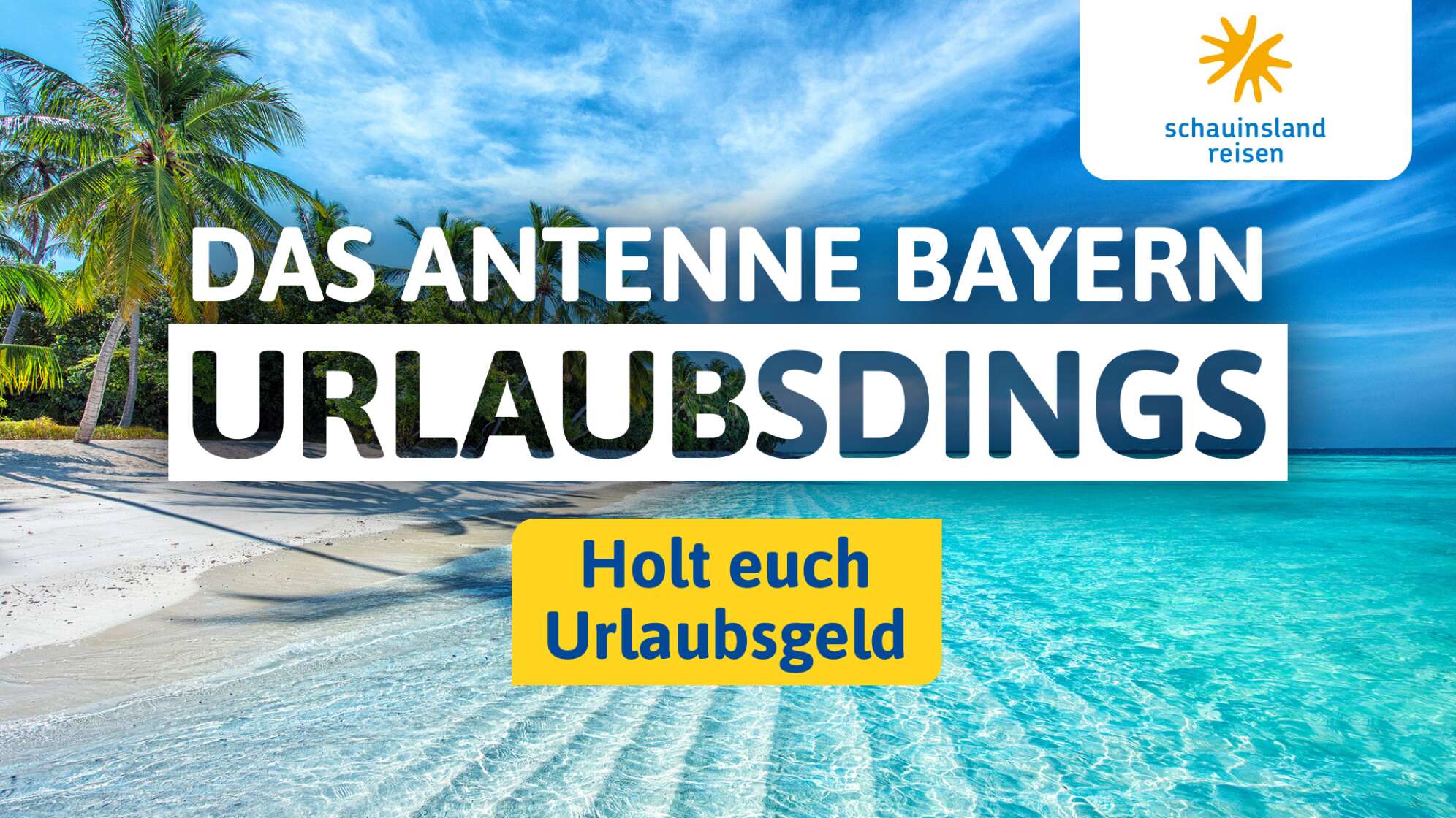 Das ANTENNE BAYERN Urlaubsdings - präsentiert von <br>schauinsland-reisen