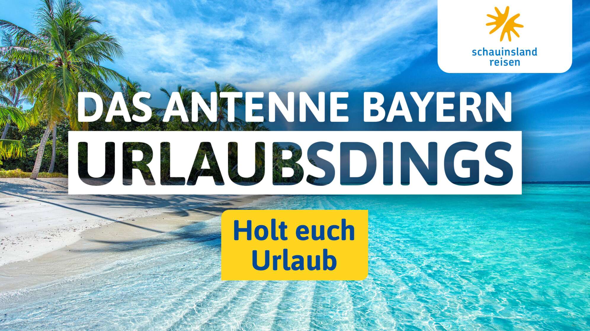 Das ANTENNE BAYERN Urlaubsdings - präsentiert von <br>schauinsland-reisen