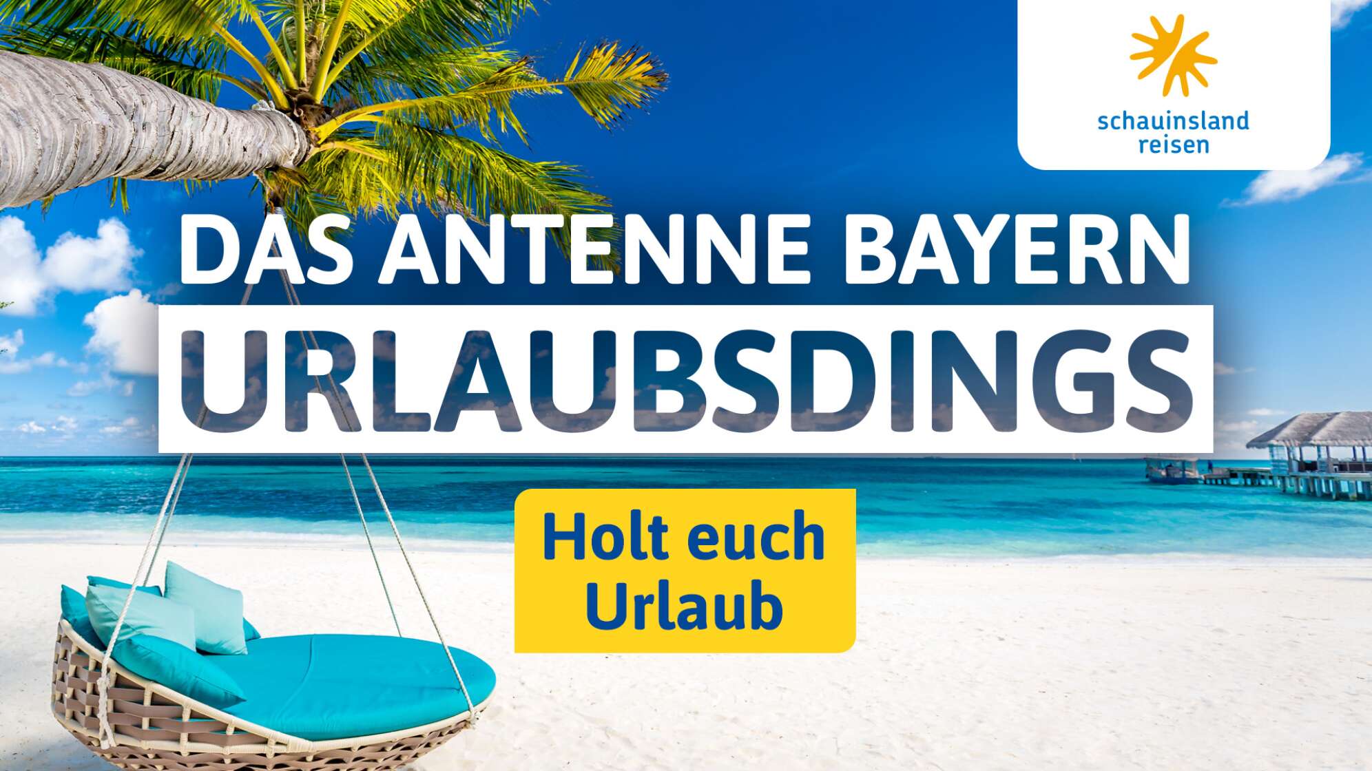 Das ANTENNE BAYERN Urlaubsdings - präsentiert von <br>schauinsland-reisen