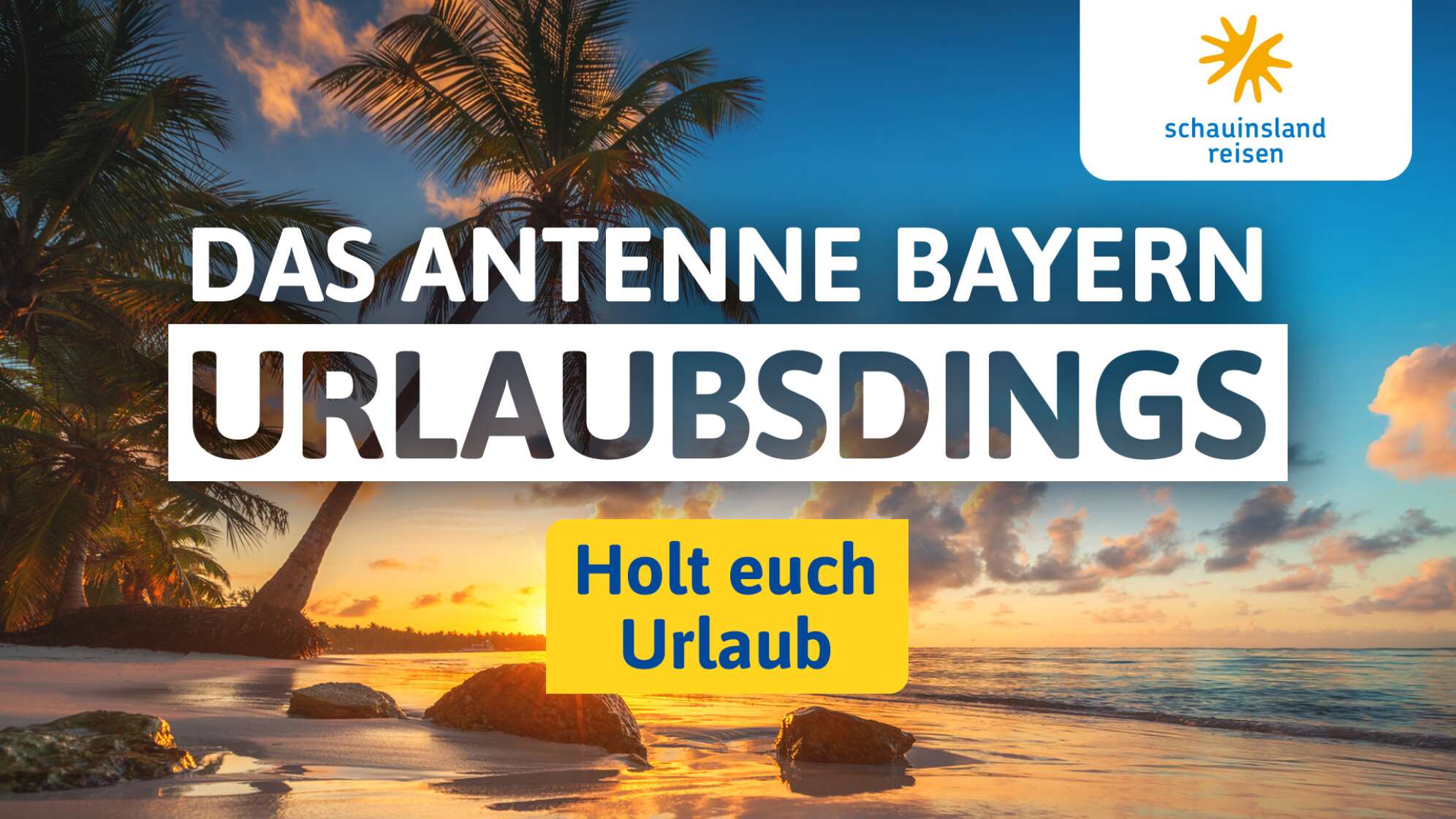 Das ANTENNE BAYERN Urlaubsdings - präsentiert von <br>schauinsland-reisen