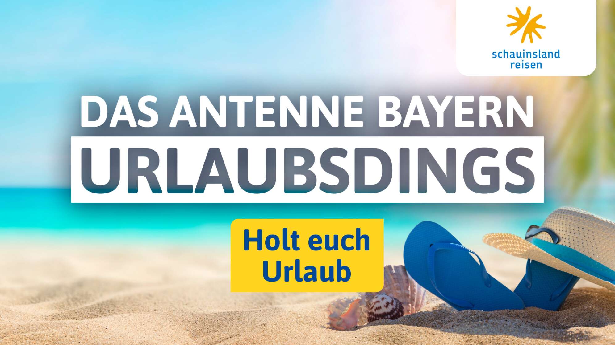 Das ANTENNE BAYERN Urlaubsdings - präsentiert von <br>schauinsland-reisen